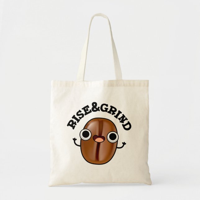 Rise And Grind Funny Coffee Bean Pun  Tote Bag (Front)