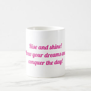 Rise and shine! Brew your dreams and conquer  Coffee Mug