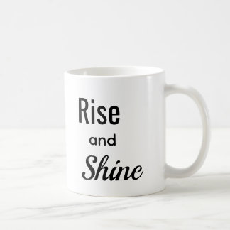 Rise and Shine  Coffee Mug
