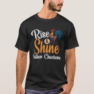 Rise And Shine Father Cluckers Rooster Chicken Far T-Shirt