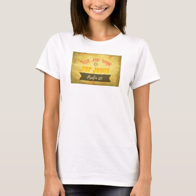 Rise and Shine for Jesus - Psalm 121 T-Shirt (Front)