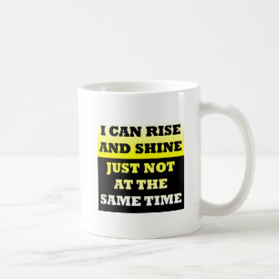 Rise and Shine Funny Mug