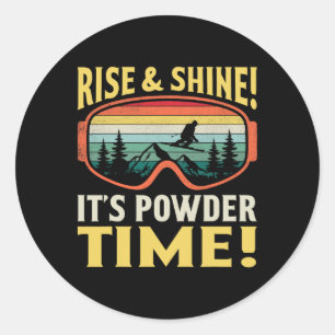 Rise And Shine It’s Powder Time Funny Skiing Skier Classic Round Sticker