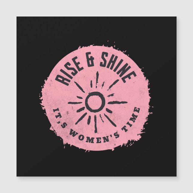 Rise and Shine it,s Women's time (Front)