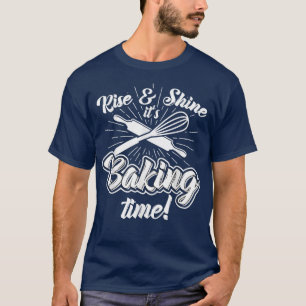 Rise and Shine Its Baking Time Christmas Baking B T-Shirt