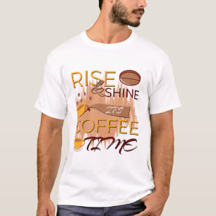 rise and shine it's coffee time T-Shirt