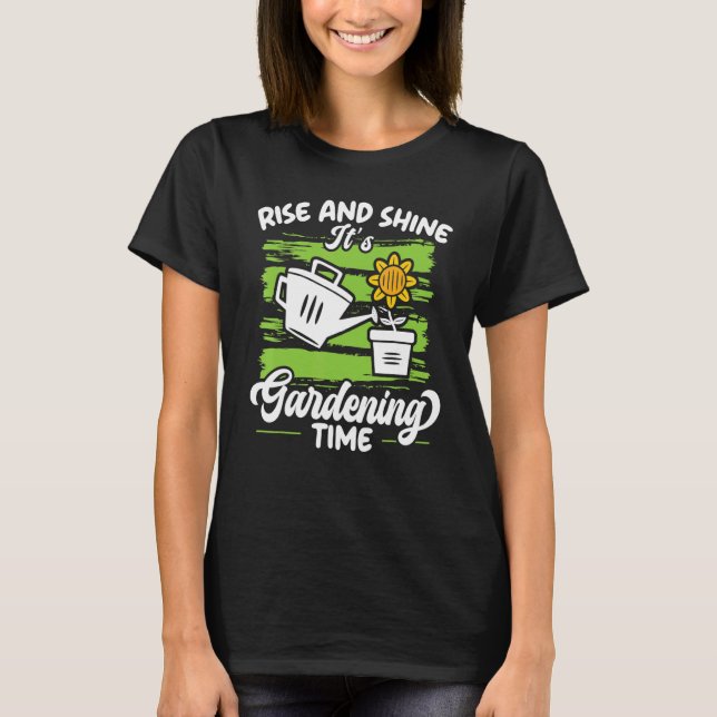 Rise And Shine It's Gardening Time Landscaping Lan T-Shirt (Front)