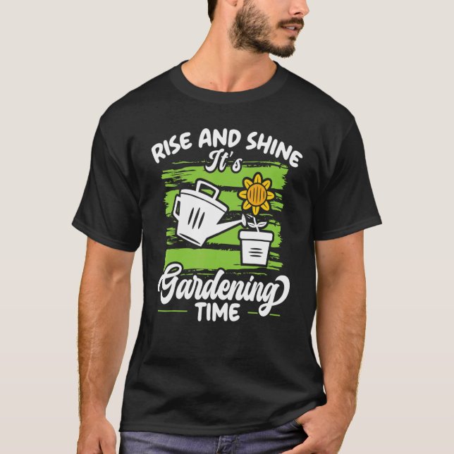Rise And Shine It's Gardening Time Landscaping Lan T-Shirt (Front)