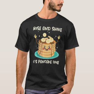 Rise And Shine Its Pancake Time Flapjack Maker Pan T-Shirt