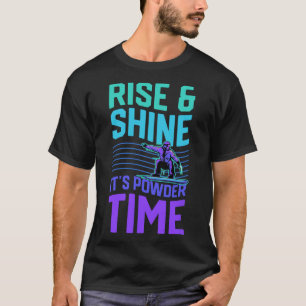 Rise And Shine It's Powder Time Snowboarding Aesth T-Shirt