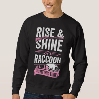 Rise And Shine It's Racoon Hunting Time Sweatshirt