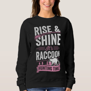 Rise And Shine It's Racoon Hunting Time Sweatshirt