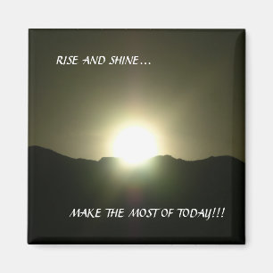 RISE AND SHINE... MAGNET