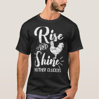 Rise And Shine Mother Cluckers  Chicken T-Shirt