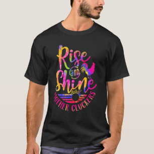Rise And Shine Mother Cluckers Chicken World Farm T-Shirt