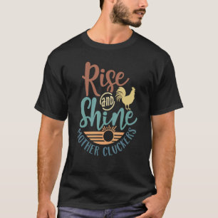 Rise And Shine Mother Cluckers Chicken World Farm T-Shirt