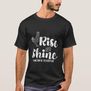 Rise And Shine Mother Cluckers Funny Chicken T-Shirt