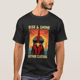 Rise and Shine Mother Cluckers Funny Farm Chicken T-Shirt