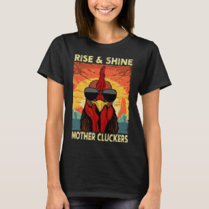 Rise And Shine Mother Cluckers Funny Farm Chicken T-Shirt