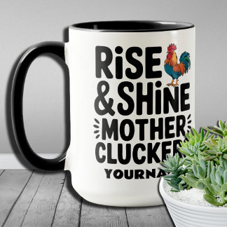 Rise and Shine Mother Cluckers - Funny Morning  Mug