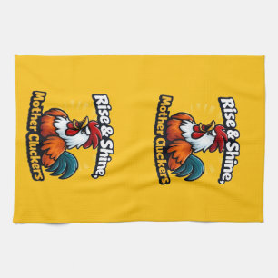 Rise and shine mother cluckers, roster quote tea towel
