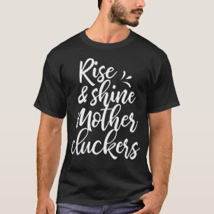 Rise And Shine Mother Cluckers T-Shirt