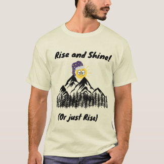 Rise and Shine! (Or just Rise) T-Shirt