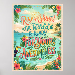 rise and shine the world is ready for your awesome poster