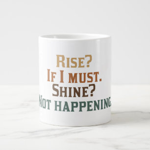 Rise and Shine? Umm..No. Large Coffee Mug