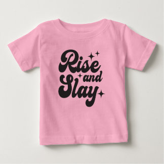 Rise and Slay Funny Girl Quote  Baby T-Shirt