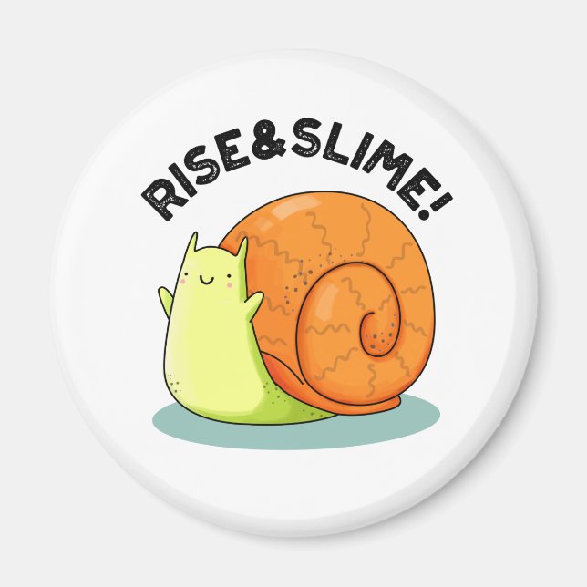Rise And Slime Funny Snail Pun Magnet (Front)