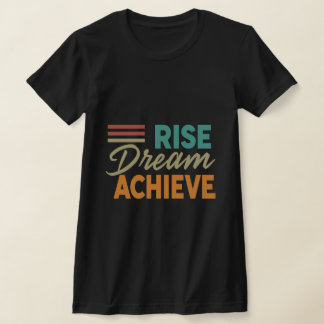 Rise Dream Achieve_Inspirational T-Shirt