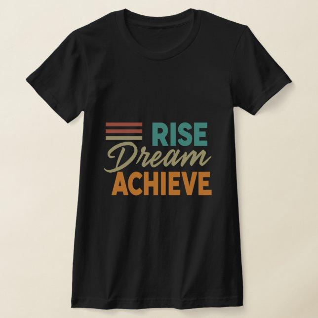 Rise Dream Achieve_Inspirational T-Shirt (Laydown)