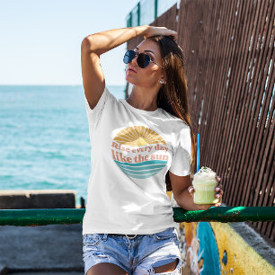 Rise Everyday Like The Sun Retro Positive Quote T-Shirt