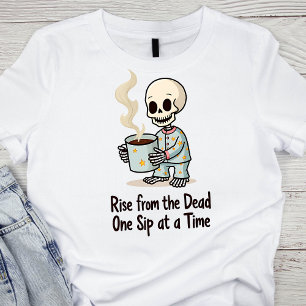 Rise from the Dead, One Sip at a Time Skeleton T-Shirt