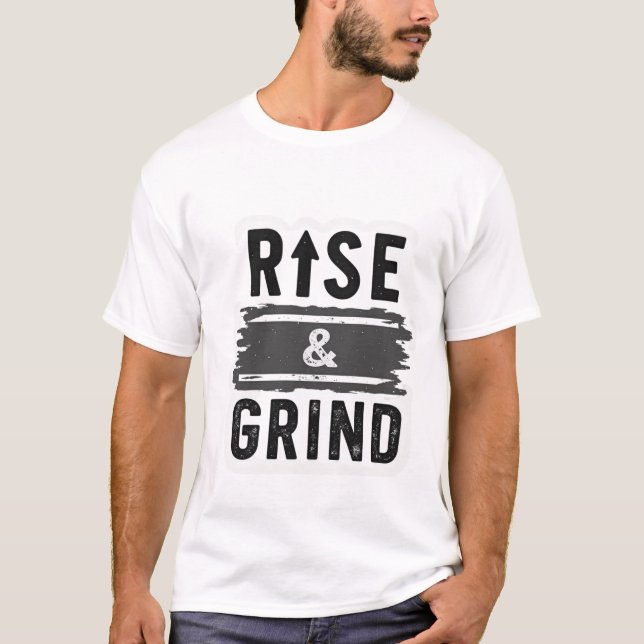 Rise & Grind - Motivational Distressed  T-Shirt (Front)