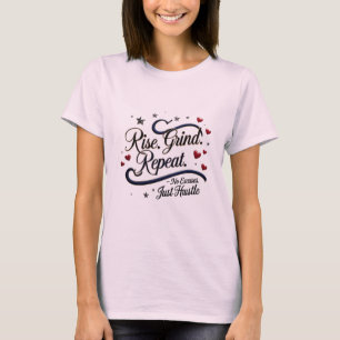 Rise. Grind. Repeat. – No Excuses. Just Hustle T-Shirt