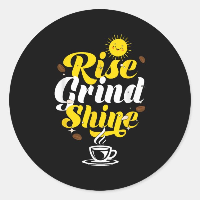 Rise Grind Shine _ Motivation Insration _ Influenc Classic Round Sticker (Front)