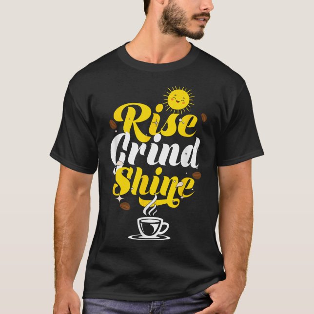 Rise Grind Shine _ Motivation Insration _ Influenc T-Shirt (Front)
