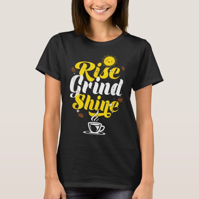 Rise Grind Shine _ Motivation Insration _ Influenc T-Shirt (Front)