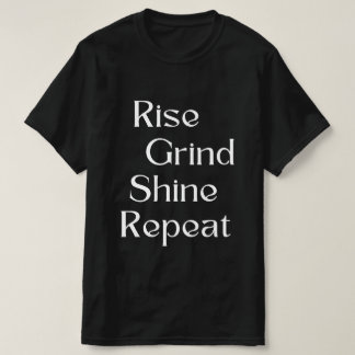 Rise. Grind. Shine. Repeat T-Shirt