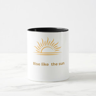 Rise Like the Sun Inspirational Coffee Mug