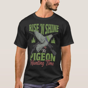 Rise 'N Shine It's Pigeon Hunting Time Pigeon Hunt T-Shirt