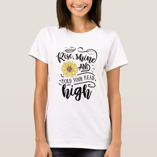 Rise shine and hold your head high T-Shirt (Front)