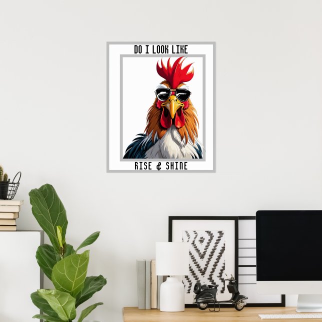 Rise & Shine, Funny Sarcastic Rooster Chicken Poster (Home Office)