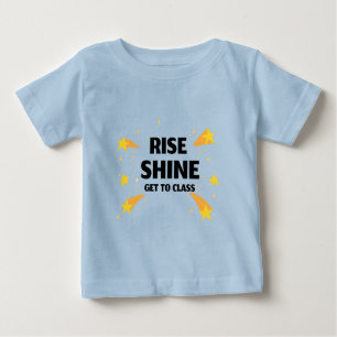 Rise Shine Get To Class School Beginning Baby T-Shirt