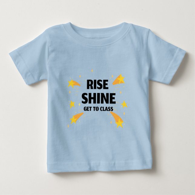 Rise Shine Get To Class School Beginning Baby T-Shirt (Front)