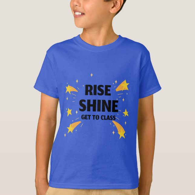 Rise Shine Get To Class School Beginning T-Shirt (Front)