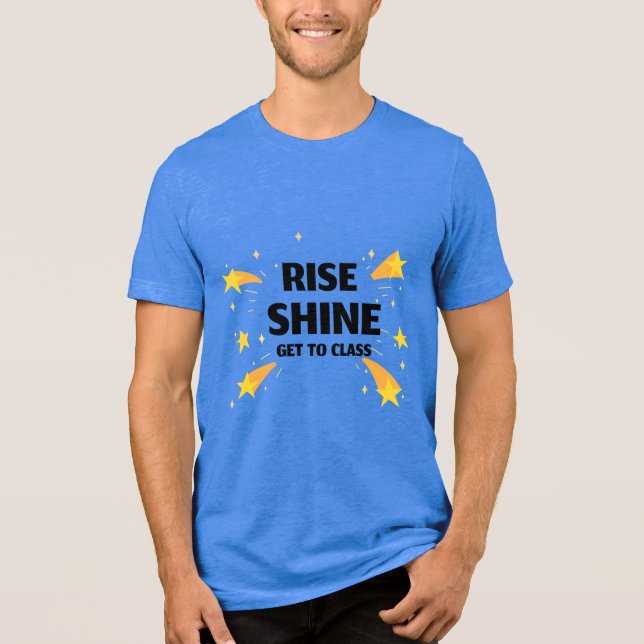 Rise Shine Get To Class School Beginning Tri-Blend Shirt (Front)