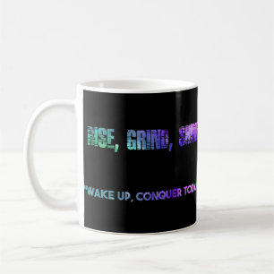 Rise, Shine, Grind! Conquer Today!! Coffee Mug